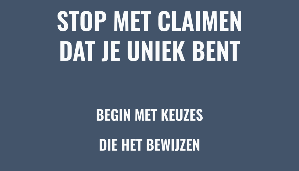 Uniek zijn kun je niet claimen. Wel verdienen.