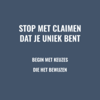 Uniek zijn kun je niet claimen. Wel verdienen.